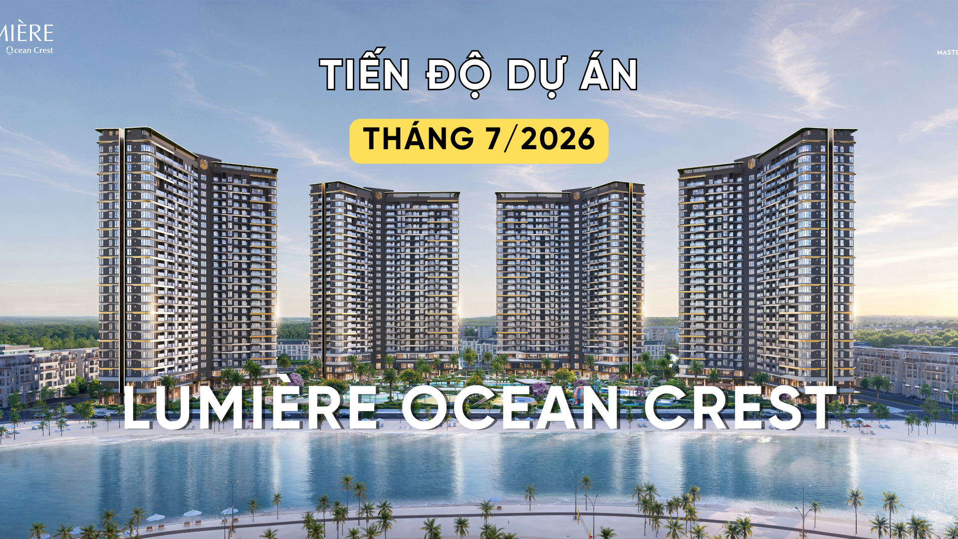 CẬP NHẬT TIẾN ĐỘ LUMIÈRE OCEAN CREST T7/2026